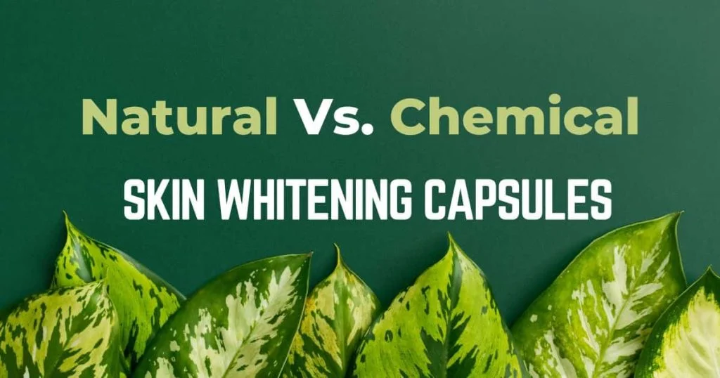 Natural vs chemical whitening capsules
