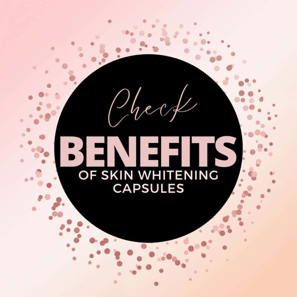 benefits of skin whiyening capsule